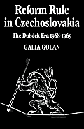 Reform Rule in Czechoslovakia: The Dubcek Era 1968-1969