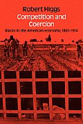 Competition and Coercion: Blacks in the American Economy 1865-1914
