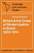 Britain and the Onset of Modernization in Brazil 1850-1914
