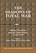 The Shadows of Total War: Europe, East Asia, and the United States, 1919 1939