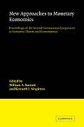 New Approaches to Monetary Economics: Proceedings of the Second International Symposium in Economic Theory and Econometrics
