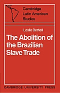 The Abolition of the Brazilian Slave Trade: Britain, Brazil and the Slave Trade Question