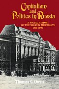 Capitalism and Politics in Russia: A Social History of the Moscow Merchants, 1855 1905