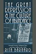 The Great Depression and the Culture of Abundance: Kenneth Fearing, Nathanael West, and Mass Culture in the 1930s