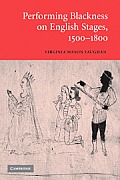 Performing Blackness on English Stages, 1500 1800