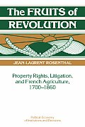 The Fruits of Revolution: Property Rights, Litigation and French Agriculture, 1700-1860