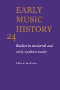 Early Music History: Volume 24: Studies in Medieval and Early Modern Music