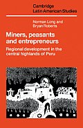 Miners, Peasants and Entrepreneurs: Regional Development in the Central Highlands of Peru