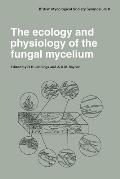 The Ecology and Physiology of the Fungal Mycelium: Symposium of the British Mycological Society Held at Bath University 11-15 April 1983