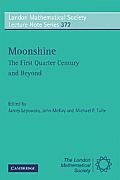 Moonshine: The First Quarter Century and Beyond: Proceedings of a Workshop on the Moonshine Conjectures and Vertex Algebras