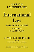 International Law: Volume 2, the Law of Peace, Part 1, International Law in General: Being the Collected Papers of Hersch Lauterpacht