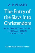 The Entry of the Slavs Into Christendom: An Introduction to the Medieval History of the Slavs