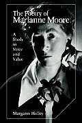 The Poetry of Marianne Moore: A Study in Voice and Value