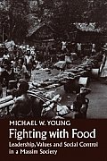 Fighting with Food: Leadership, Values and Social Control in a Massim Society