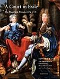 A Court in Exile: The Stuarts in France, 1689-1718