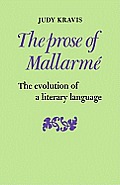 The Prose of Mallarme: The Evolution of a Literary Language