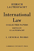 International Law: Volume 1, the General Works: Being the Collected Papers of Hersch Lauterpacht
