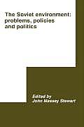 The Soviet Environment: Problems, Policies and Politics