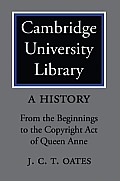 Cambridge University Library: A History: From the Beginnings to the Copyright Act of Queen Anne