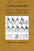 Locality and Polity: A Study of Warwickshire Landed Society, 1401-1499