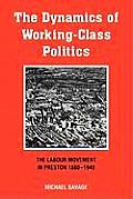 The Dynamics of Working-Class Politics: The Labour Movement in Preston, 1880-1940