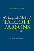 The Theory and Scholarship of Talcott Parsons to 1951: A Critical Commentary