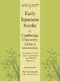 Early Japanese Books in Cambridge University Library: A Catalogue of the Aston, Satow and Von Siebold Collections