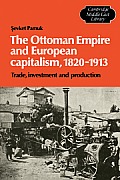 The Ottoman Empire and European Capitalism, 1820-1913: Trade, Investment and Production