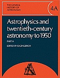The General History of Astronomy: Volume 4, Astrophysics and Twentieth-Century Astronomy to 1950: Part a