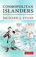 Cosmopolitan Islanders: British Historians and the European Continent