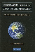 International Migration in the Age of Crisis and Globalization: Historical and Recent Experiences