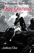 The Romantic Approach to 'Don Quixote': A Critical History of the Romantic Tradition in 'Quixote' Criticism
