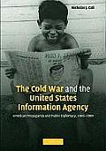 The Cold War and the United States Information Agency: American Propaganda and Public Diplomacy, 1945-1989