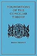 Foundations of the Conciliar Theory: The Contribution of the Medieval Canonists from Gratian to the Great Schism