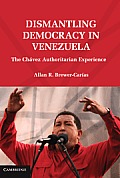 Dismantling Democracy in Venezuela: The Ch?vez Authoritarian Experiment