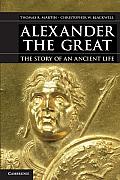 Alexander the Great The Story of an Ancient Life