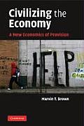 Civilizing the Economy: A New Economics of Provision