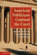 American Politicians Confront the Court: Opposition Politics and Changing Responses to Judicial Power
