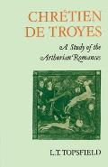 ChrÃ©tien de Troyes A Study of the Arthurian Romances