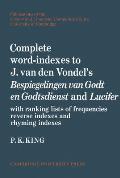 Complete Word-Indexes to J. Van Den Vondel's Bespiegelingen Van Godt En Godtsdienst and Lucifer: With Ranking Lists of Frequencies Reverse Indexes and