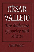 C?sar Vallejo: The Dialectics of Poetry and Silence