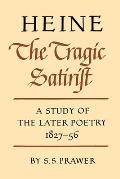 Heine the Tragic Satirist: A Study of the Later Poetry 1827-1856