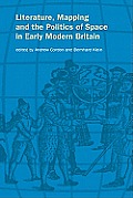 Literature, Mapping, and the Politics of Space in Early Modern Britain