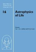 Astrophysics of Life: Proceedings of the Space Telescope Science Institute Symposium, Held in Baltimore, Maryland May 6-9, 2002