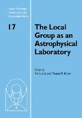The Local Group as an Astrophysical Laboratory: Proceedings of the Space Telescope Science Institute Symposium, Held in Baltimore, Maryland May 5-8, 2