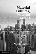 Material Cultures Material Minds The Impact Of Things On Human Thought Society & Evolution