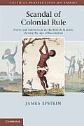 Scandal of Colonial Rule: Power and Subversion in the British Atlantic During the Age of Revolution