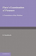 Plato's Examination of Pleasure: A Translation of the Philebus, with an Introduction and Commentary by