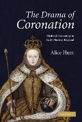 The Drama of Coronation: Medieval Ceremony in Early Modern England