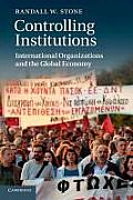 Controlling Institutions International Organizations & the Global Economy